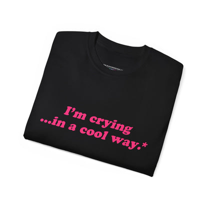 Crying in a Cool Way Quote T-Shirt