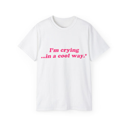 Crying in a Cool Way Quote T-Shirt